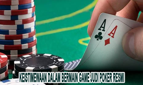 Keistimewaan dalam Bermain Game Judi Poker Resmi